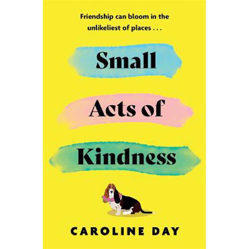 Small Acts of Kindness: The new poignant and uplifting novel from Sunday Times bestseller, Caroline Day (Paperback)